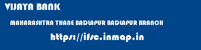 VIJAYA BANK  MAHARASHTRA THANE BADLAPUR BADLAPUR BRANCH  ifsc code